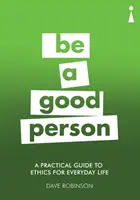 Ein praktischer Ethik-Leitfaden für das tägliche Leben: Sei ein guter Mensch - A Practical Guide to Ethics for Everyday Life: Be a Good Person