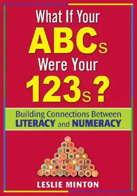 Was wäre, wenn dein ABC deine 123er wären? Verbindungen zwischen Lesen, Schreiben und Rechnen herstellen - What If Your ABCs Were Your 123s?: Building Connections Between Literacy and Numeracy