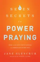 7 Geheimnisse des Machtgebets: Wie Sie jeden Tag Zugang zu Gottes Weisheit und Wundern erhalten - 7 Secrets to Power Praying: How to Access God's Wisdom and Miracles Every Day