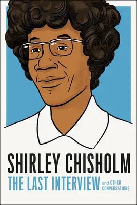 Shirley Chisholm: Das letzte Interview: Und andere Unterhaltungen - Shirley Chisholm: The Last Interview: And Other Conversations