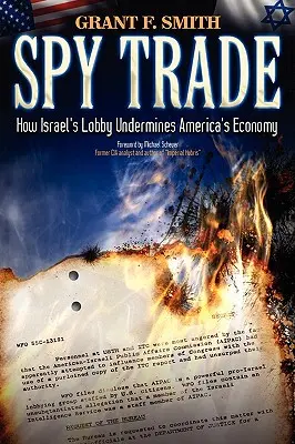 Spionagehandel: Wie Israels Lobby Amerikas Wirtschaft untergräbt - Spy Trade: How Israel's Lobby Undermines America's Economy