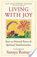 Mit Freude leben: Schlüssel zu persönlicher Kraft und spiritueller Transformation - Living with Joy: Keys to Personal Power & Spiritual Transformation