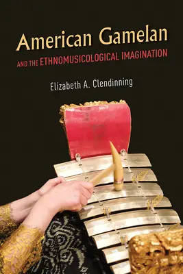 Amerikanisches Gamelan und die ethnomusikologische Vorstellungskraft - American Gamelan and the Ethnomusicological Imagination