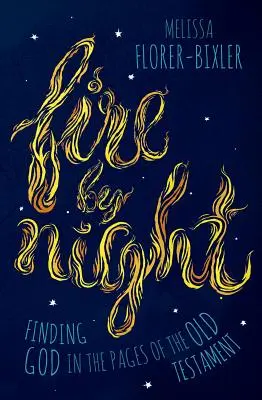 Feuer bei Nacht: Die Suche nach Gott in den Seiten des Alten Testaments - Fire by Night: Finding God in the Pages of the Old Testament