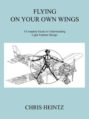 Flying on Your Own Wings: Ein vollständiger Leitfaden zum Verständnis der Konstruktion von Leichtflugzeugen - Flying on Your Own Wings: A Complete Guide to Understanding Light Airplane Design