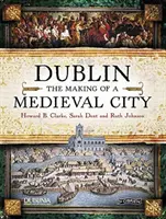 Dublin: Die Entstehung einer mittelalterlichen Stadt - Dublin: The Making of a Medieval City