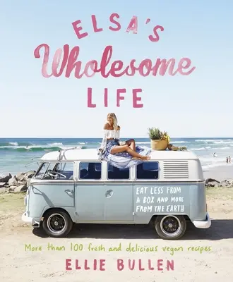 Elsas gesundes Leben: Weniger aus der Dose und mehr von der Erde essen - Elsa's Wholesome Life: Eat Less from a Box and More from the Earth