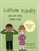 Callum Kindly und das sehr seltsame Kind: Eine Geschichte darüber, wie man sein Zuhause mit einem neuen Kind teilt - Callum Kindly and the Very Weird Child: A Story about Sharing Your Home with a New Child