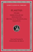 Stichus. Der Drei-Dollar-Tag. Truculentus. Das Märchen von der Reisetasche. Fragmente - Stichus. Three-Dollar Day. Truculentus. the Tale of a Traveling-Bag. Fragments