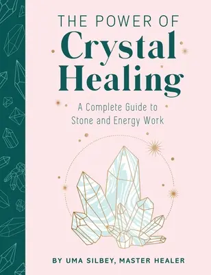 Die Kraft der Kristallheilung: Ein vollständiger Leitfaden für Stein- und Energiearbeit - The Power of Crystal Healing: A Complete Guide to Stone and Energy Work