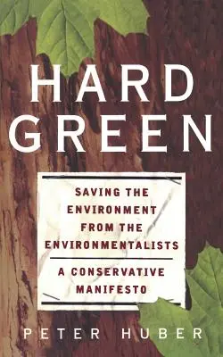 Hartes Grün: Die Rettung der Umwelt vor den Umweltschützern - ein konservatives Manifest - Hard Green: Saving the Environment from the Environmentalists a Conservative Manifesto