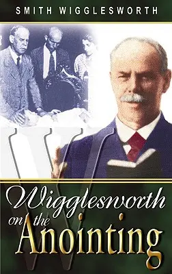 Wigglesworth über die Salbung - Wigglesworth on the Anointing