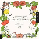 Illustrationsschule: Zeichnen wir Pflanzen und kleine Kreaturen - Illustration School: Let's Draw Plants and Small Creatures