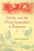 Debilität und die moralische Vorstellungskraft in Botswana - Debility and the Moral Imagination in Botswana