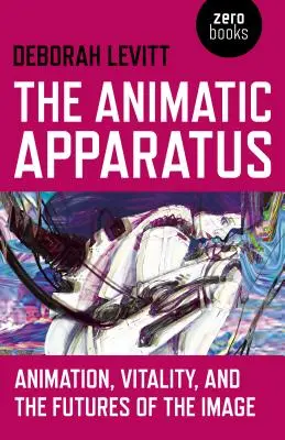 Der animatische Apparat: Animation, Vitalität und die Zukunft des Bildes - The Animatic Apparatus: Animation, Vitality, and the Futures of the Image