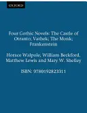 Vier gotische Romane - Das Schloss von Otranto; Vathek; Der Mönch; Frankenstein - Four Gothic Novels - The Castle of Otranto; Vathek; The Monk; Frankenstein