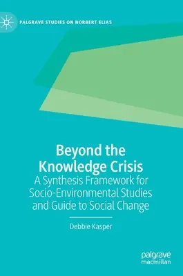 Beyond the Knowledge Crisis: Ein Syntheserahmen für sozial-ökologische Studien und Leitfaden für den sozialen Wandel - Beyond the Knowledge Crisis: A Synthesis Framework for Socio-Environmental Studies and Guide to Social Change