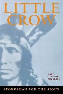 Little Crow: Sprachrohr der Sioux - Little Crow: Spokesman for the Sioux