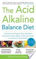Die Säure-Basen-Balance-Diät, zweite Auflage: Ein innovatives Programm zur Entgiftung der sauren Abfälle im Körper, um Krankheiten vorzubeugen und das allgemeine Wohlbefinden wiederherzustellen - The Acid Alkaline Balance Diet, Second Edition: An Innovative Program That Detoxifies Your Body's Acidic Waste to Prevent Disease and Restore Overall