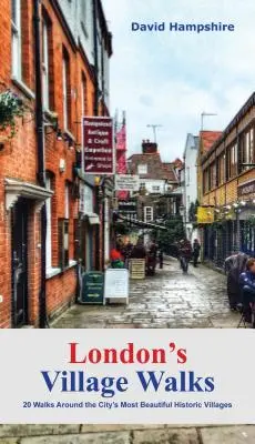 London's Village Walks: 20 Spaziergänge durch die schönsten alten Dörfer der Stadt - London's Village Walks: 20 Walks Around the City's Most Beautiful Ancient Villages