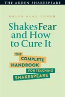 Shakesfear und wie man sie heilt: Das vollständige Handbuch für den Shakespeare-Unterricht - Shakesfear and How to Cure It: The Complete Handbook for Teaching Shakespeare