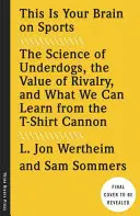 Das ist dein Gehirn beim Sport: Die Wissenschaft der Underdogs, der Wert der Rivalität und was wir von der T-Shirt-Kanone lernen können - This Is Your Brain on Sports: The Science of Underdogs, the Value of Rivalry, and What We Can Learn from the T-Shirt Cannon