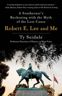Robert E. Lee und ich: Die Abrechnung eines Südstaatlers mit dem Mythos der verlorenen Sache - Robert E. Lee and Me: A Southerner's Reckoning with the Myth of the Lost Cause