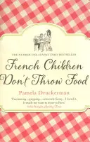 Französische Kinder werfen nicht mit Essen - Die witzige NO. 1 SUNDAY TIMES BESTSELLER, der das Leben der Eltern verändert - French Children Don't Throw Food - The hilarious NO. 1 SUNDAY TIMES BESTSELLER changing parents' lives