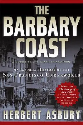 Die Barbary Coast: Eine inoffizielle Geschichte der Unterwelt von San Francisco - The Barbary Coast: An Informal History of the San Francisco Underworld