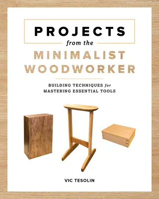 Projekte des minimalistischen Holzarbeiters: Intelligente Entwürfe zum Erlernen grundlegender Fertigkeiten - Projects from the Minimalist Woodworker: Smart Designs for Mastering Essential Skills