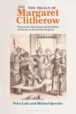 Die Prozesse gegen Margaret Clitherow: Verfolgung, Märtyrertum und die Politik der Unantastbarkeit im elisabethanischen England - The Trials of Margaret Clitherow: Persecution, Martyrdom and the Politics of Sanctity in Elizabethan England