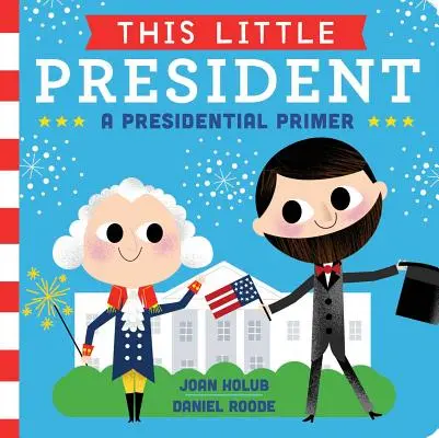 Dieser kleine Präsident: Eine präsidiale Fibel - This Little President: A Presidential Primer