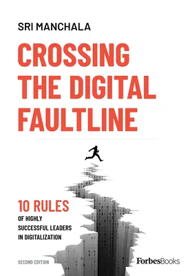 Die Überwindung der digitalen Bruchlinie (Zweite Ausgabe): 10 Regeln für besonders erfolgreiche Führungskräfte in der Digitalisierung - Crossing the Digital Faultline (Second Edition): 10 Rules of Highly Successful Leaders in Digitalization