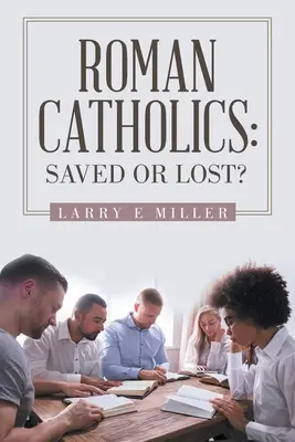 Römische Katholiken: Gerettet oder verloren? - Roman Catholics: Saved or Lost?