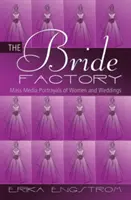 Die Brautfabrik: Die Darstellung von Frauen und Hochzeiten in den Massenmedien - The Bride Factory; Mass Media Portrayals of Women and Weddings
