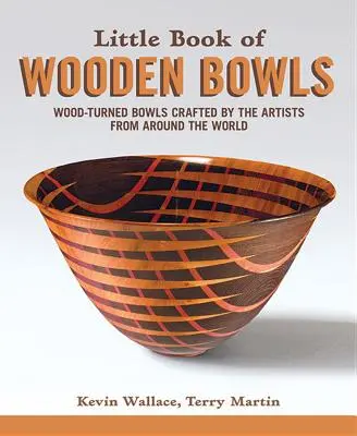 Kleines Buch der hölzernen Schalen: Holzgedrechselte Schalen von Meisterkünstlern aus der ganzen Welt - Little Book of Wooden Bowls: Wood-Turned Bowls Crafted by Master Artists from Around the World