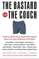 Der Bastard auf der Couch: 27 Männer geben sich wirklich Mühe, ihre Gefühle über Liebe, Verlust, Vaterschaft und Freiheit zu erklären - The Bastard on the Couch: 27 Men Try Really Hard to Explain Their Feelings about Love, Loss, Fatherhood, and Freedom