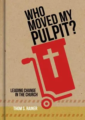 Wer hat meine Kanzel verschoben? Führen von Veränderungen in der Kirche - Who Moved My Pulpit?: Leading Change in the Church