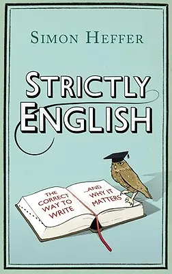 Striktes Englisch: Die korrekte Art zu schreiben . . und warum es darauf ankommt - Strictly English: The Correct Way to Write . . . and Why It Matters