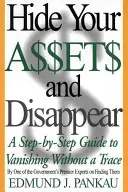 Verstecken Sie Ihr Vermögen und verschwinden Sie: Eine schrittweise Anleitung zum spurlosen Verschwinden - Hide Your Assets and Disappear: A Step-By-Step Guide to Vanishing Without a Trace