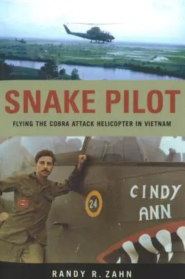 Schlangenpilot: Der Cobra-Kampfhubschrauber in Vietnam - Snake Pilot: Flying the Cobra Attack Helicopter in Vietnam