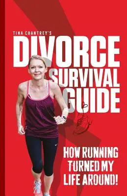 Tina Chantreys Leitfaden zum Überleben nach der Scheidung: Wie das Laufen mein Leben veränderte! - Tina Chantrey's Divorce Survival Guide: How Running Turned my Life Around!