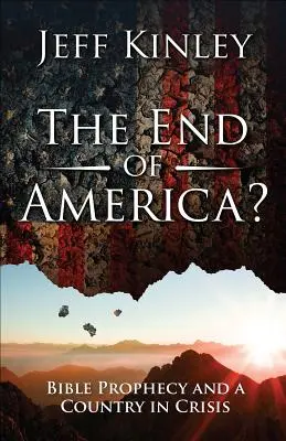 Das Ende von Amerika? Biblische Prophezeiungen und ein Land in der Krise - The End of America?: Bible Prophecy and a Country in Crisis