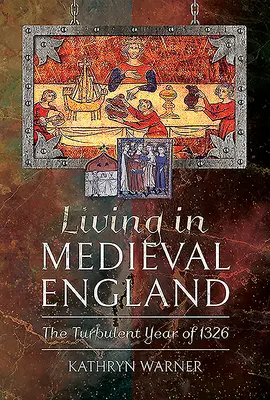 Leben im mittelalterlichen England: Das turbulente Jahr 1326 - Living in Medieval England: The Turbulent Year of 1326