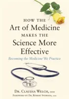 Wie die Kunst der Medizin die Wissenschaft effektiver macht: Wir werden die Medizin, die wir praktizieren - How the Art of Medicine Makes the Science More Effective: Becoming the Medicine We Practice