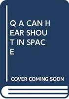 Q A CAN HEAR SHOUT IN SPACE