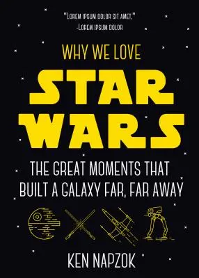 Warum wir Star Wars lieben: Die großen Momente, die eine weit, weit entfernte Galaxie erschaffen haben (Science Fiction, Ratgeber & Rezension) - Why We Love Star Wars: The Great Moments That Built a Galaxy Far, Far Away (Science Fiction, Guide & Review)