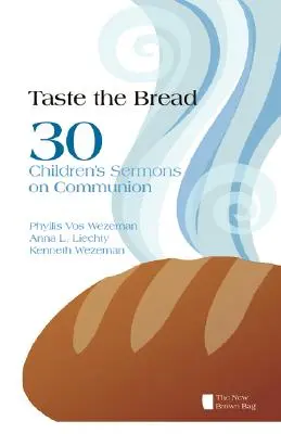 Kostet das Brot: 30 Kinderpredigten über das Abendmahl - Taste the Bread: 30 Children's Sermons on Communion