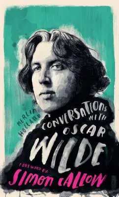 Gespräche mit Wilde: Ein fiktiver Dialog auf der Grundlage biografischer Fakten - Conversations with Wilde: A Fictional Dialogue Based on Biographical Facts