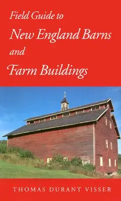 Feldführer für Scheunen und landwirtschaftliche Gebäude in Neuengland - Field Guide to New England Barns and Farm Buildings